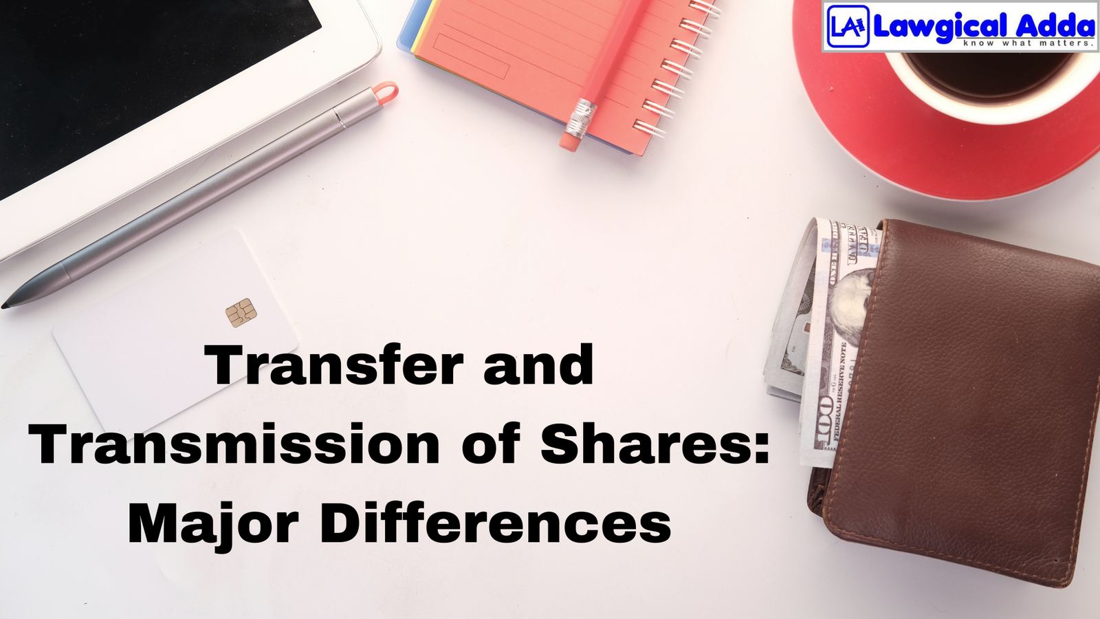 Transfer and Transmission of Shares: Major Differences