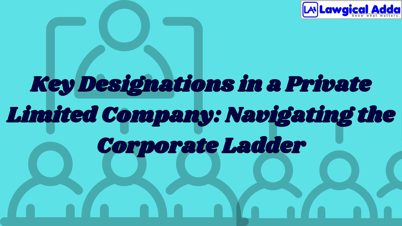 Key Designations in a Private Limited Company: Navigating the Corporate Ladder