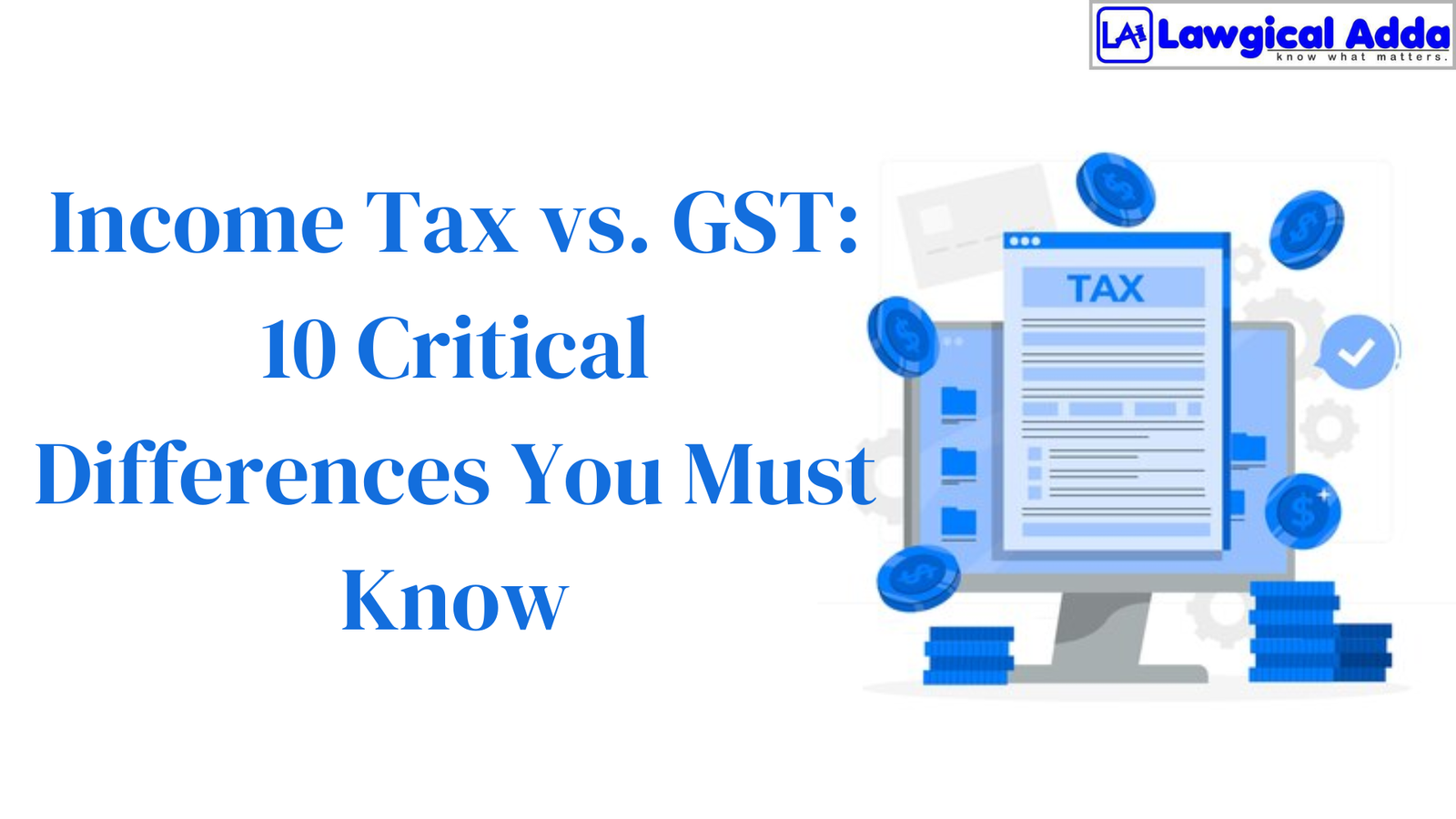 Income Tax vs. GST: 10 Critical Differences You Must Know