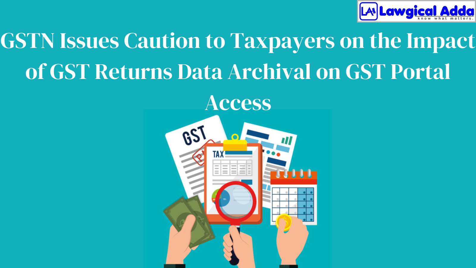 GSTN Issues Caution to Taxpayers on the Impact of GST Returns Data Archival on GST Portal Access